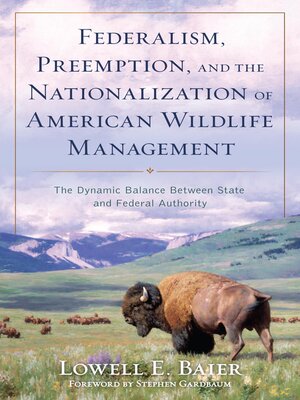 cover image of Federalism, Preemption, and the Nationalization of American Wildlife Management